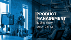 Product Management new sexy thing